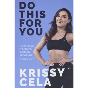 Do This For You: How to Be a Strong Woman from the Inside Out by Krissy Cela