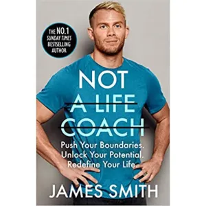 Not a Life Coach: Are You Ready to Change Your Life? From Sunday Times by James Smith